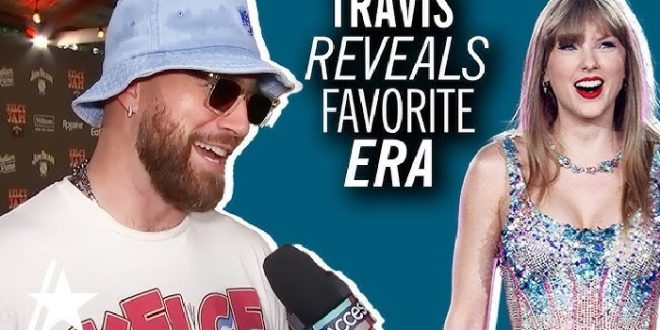 Travis Kelce reveals his favorite Taylor Swift era